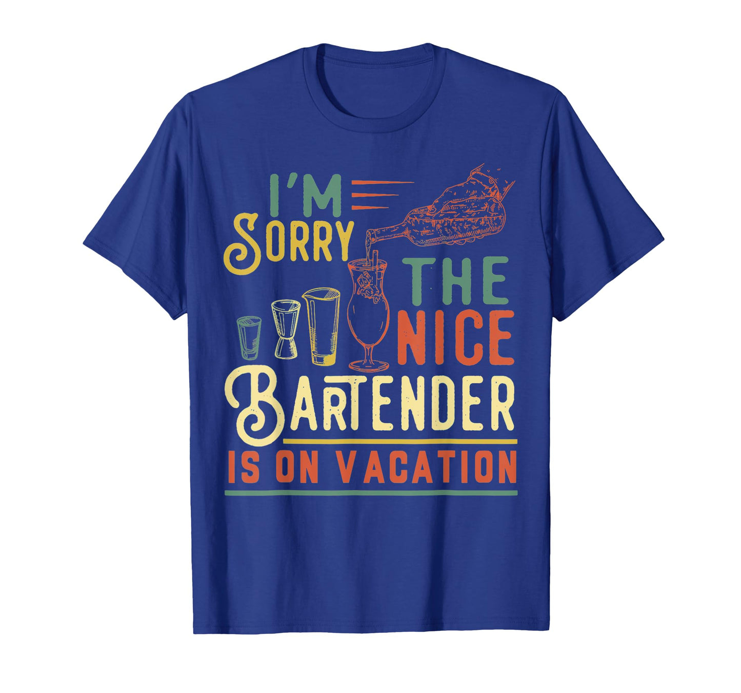I'm Sorry The Nice Bartender Is On Vacation Funny T-Shirt