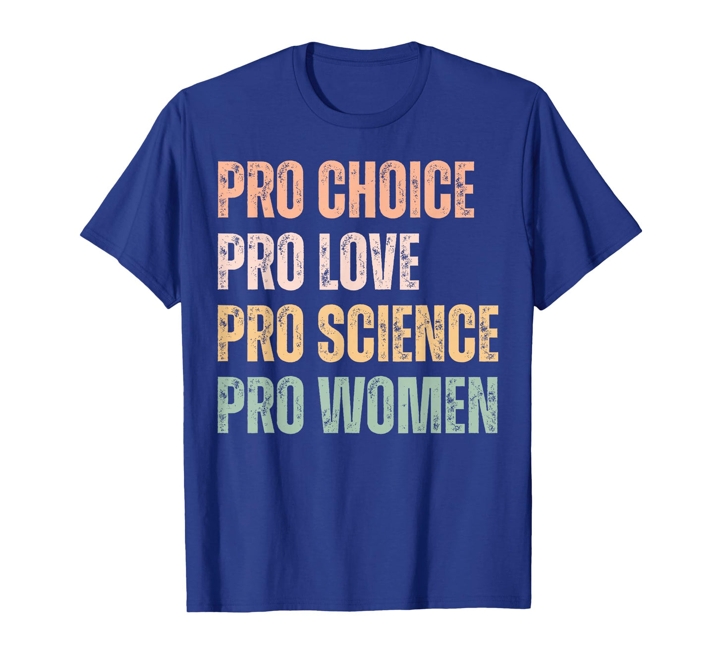 Pro Choice Pro Love Pro Science Pro Women T-Shirt