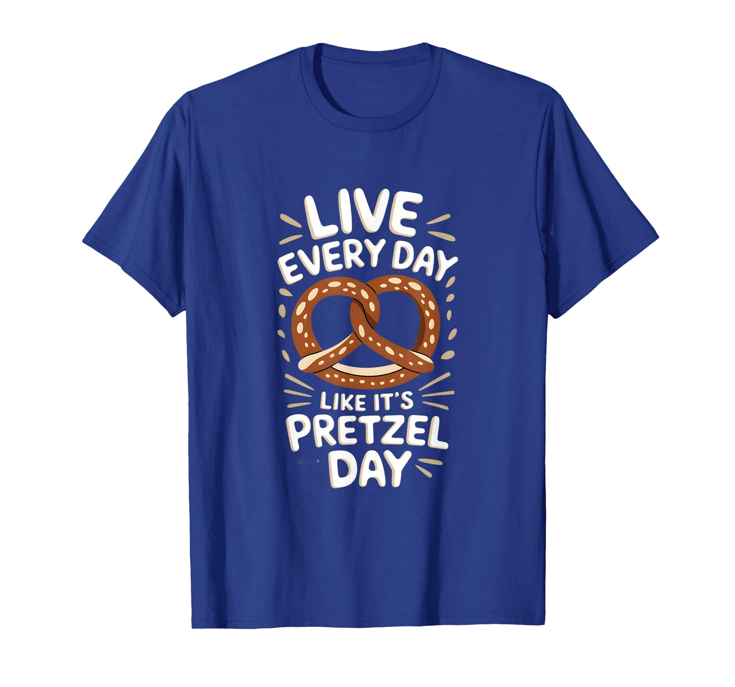 Live Every Day Like Pretzel Day Funny Pretzel Graphic T-Shirt