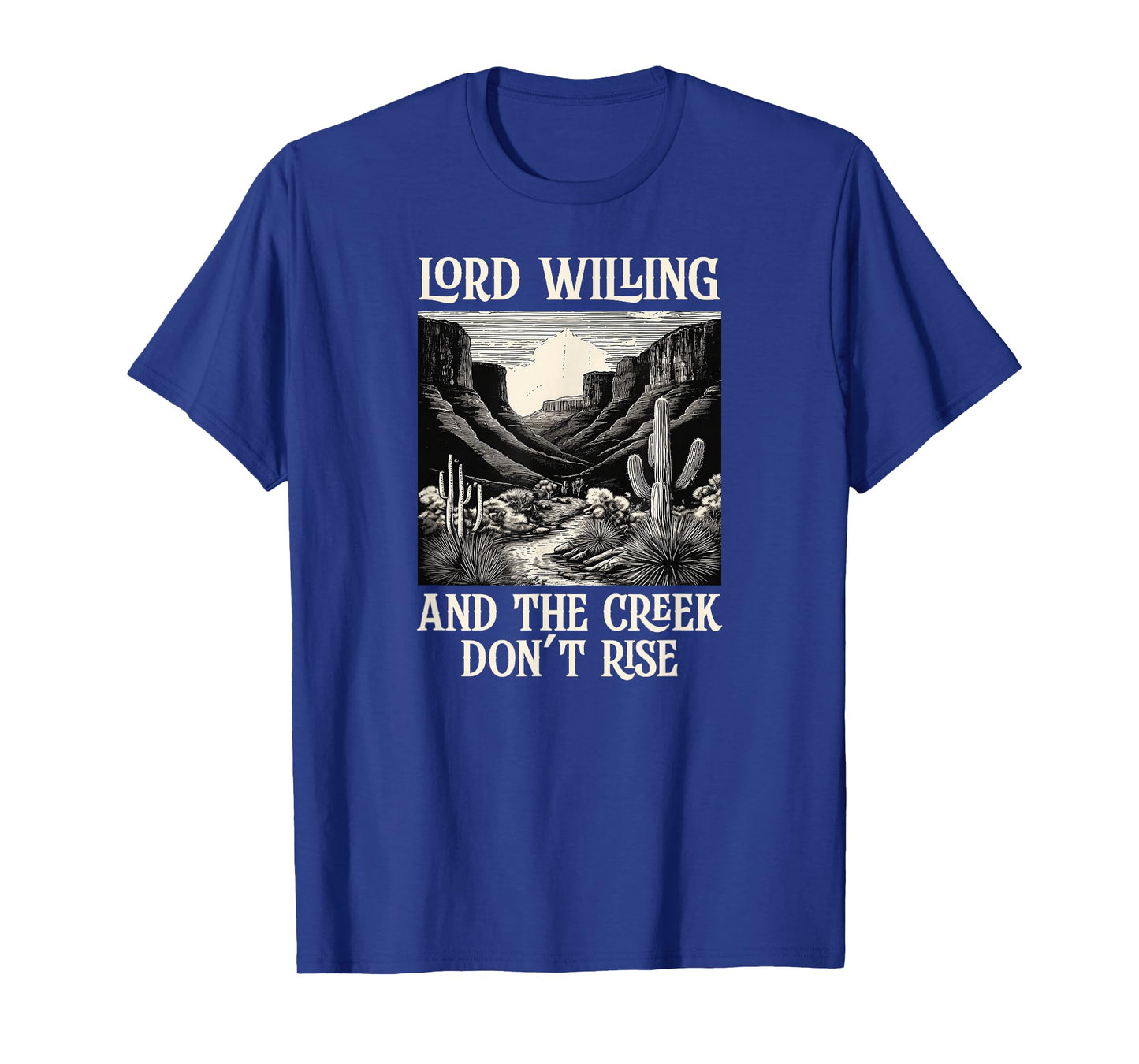 Lord Willing And The Creek Don't Rise T-Shirt