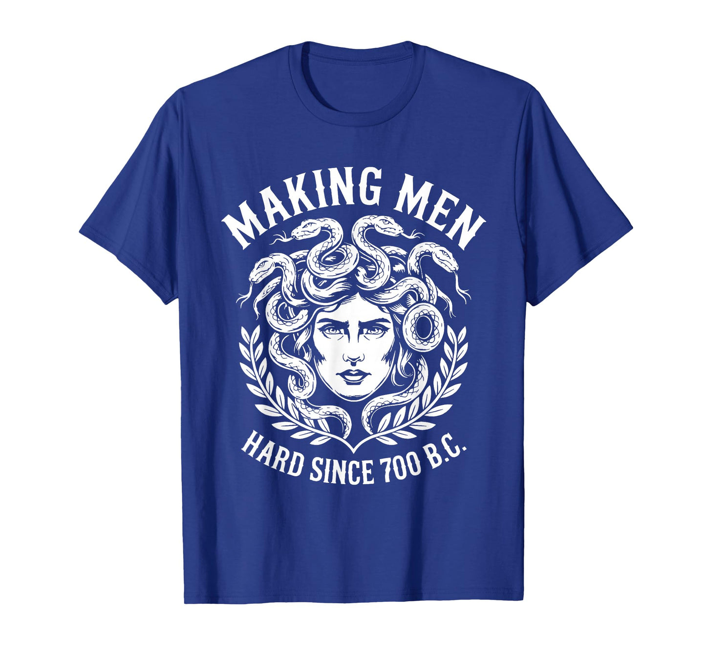 Making Men Hard Since 700 B.C Funny Feminist Medusa Ancient T-Shirt