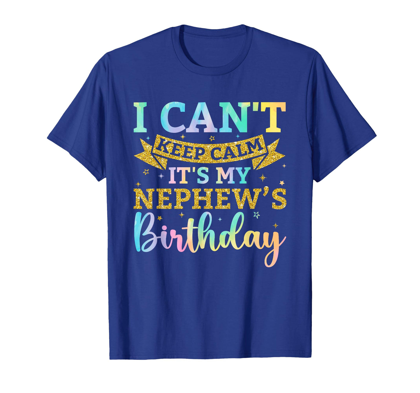 I Can't Keep Calm It's My Nephew Birthday Tie Dye Bday Party T-Shirt