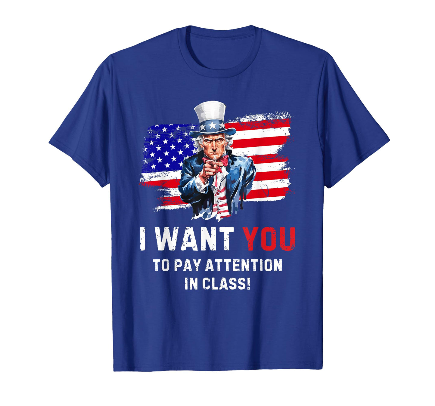 I Want You to Pay Attention in Class Uncle Sam Funny Teacher T-Shirt