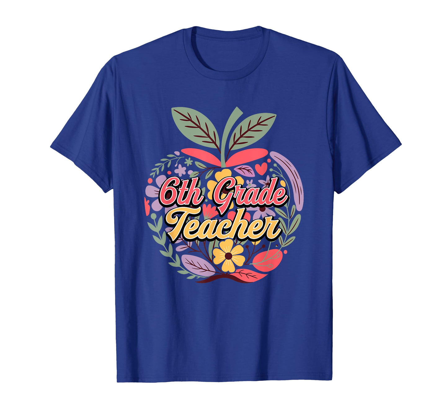 6th Grade Teacher Colorful Floral Apple Funny Back To School T-Shirt