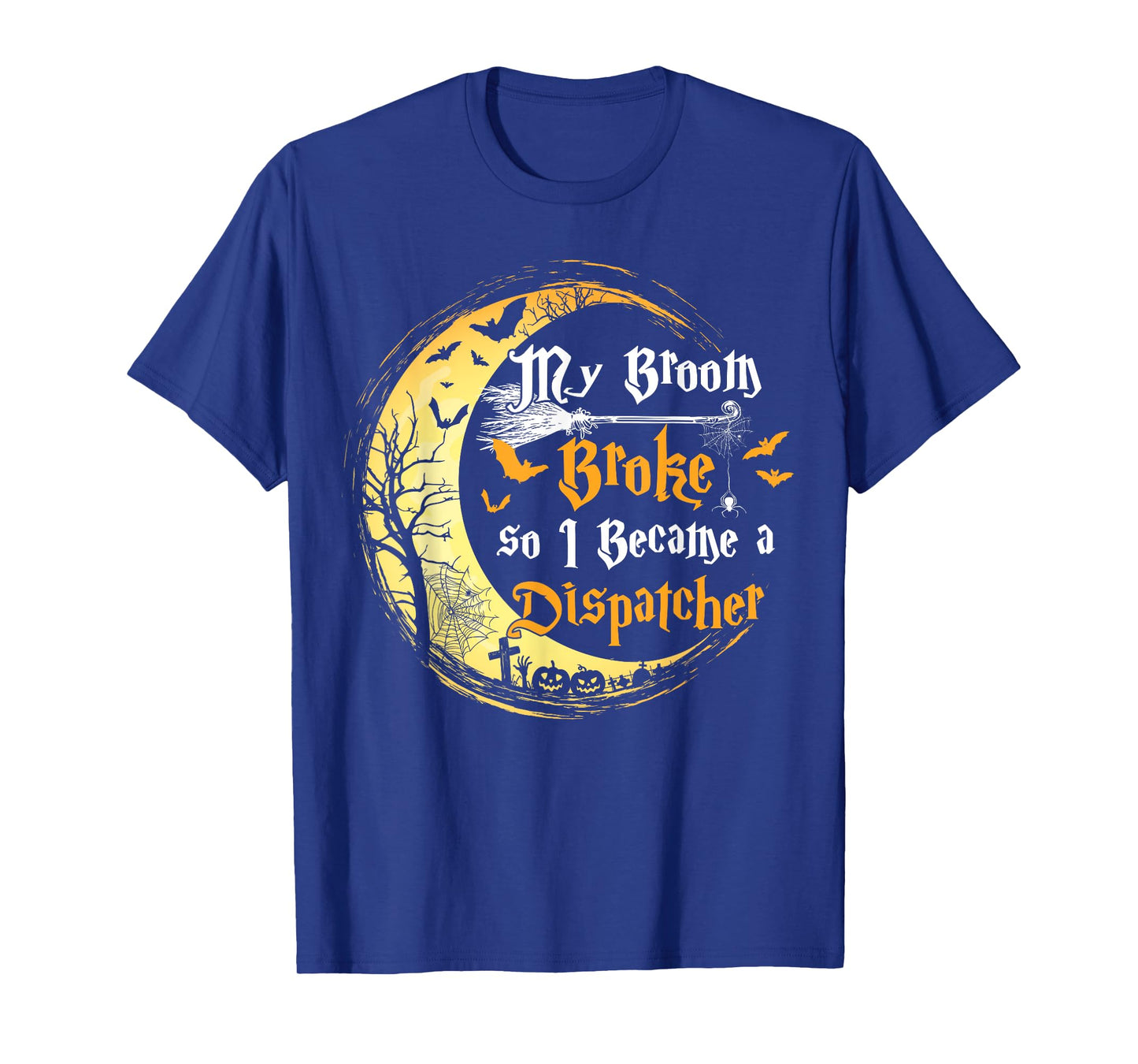My Broom is broke so I became a Dispatcher Halloween Tshirt
