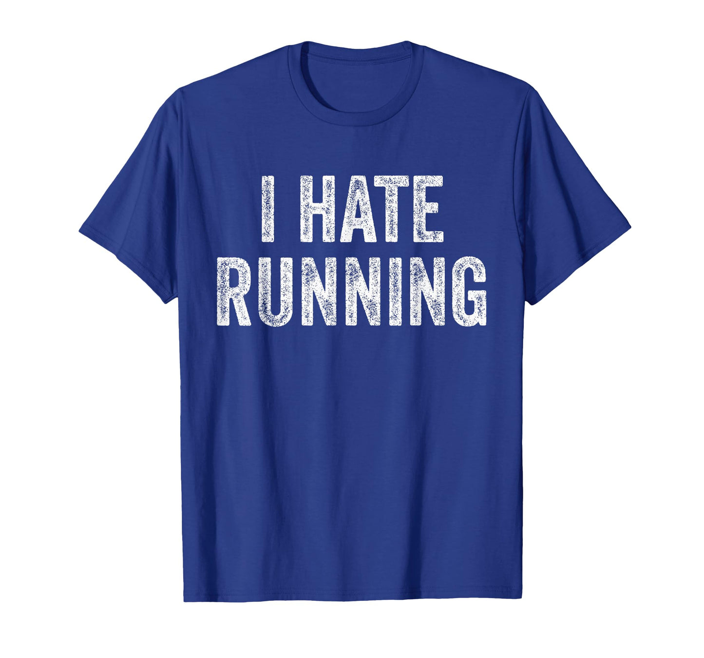 I Hate Running - Funny Sarcastic Humor Joke Text Quote Gift T-Shirt