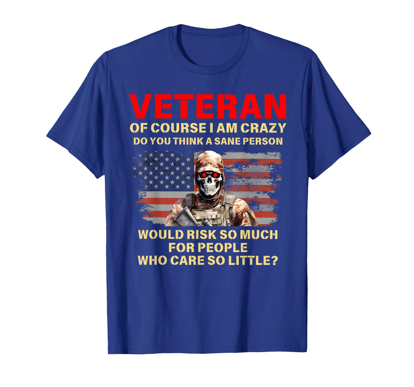Veteran Of Course I Am Crazy Do You Think A Sane Person T-Shirt