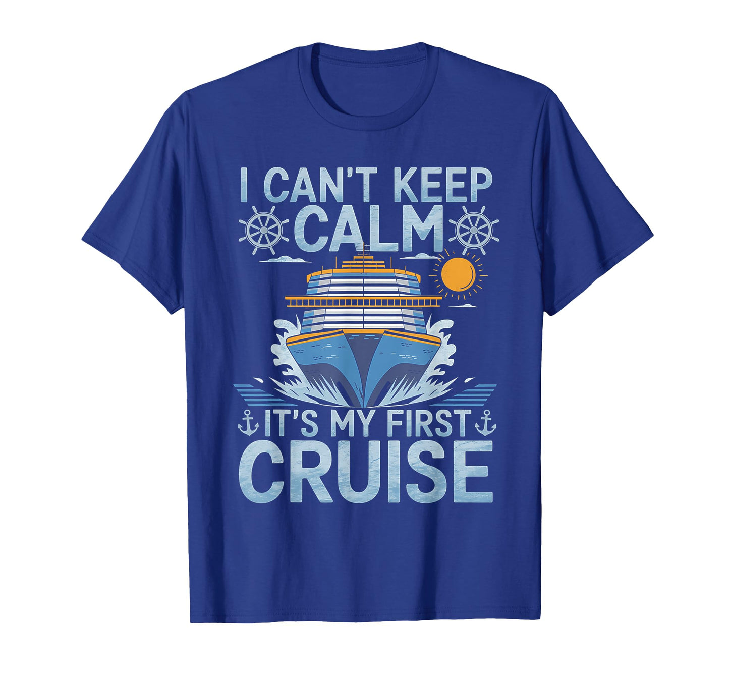 I Can't Keep Calm It's My First Cruise Sailing Cruising T-Shirt