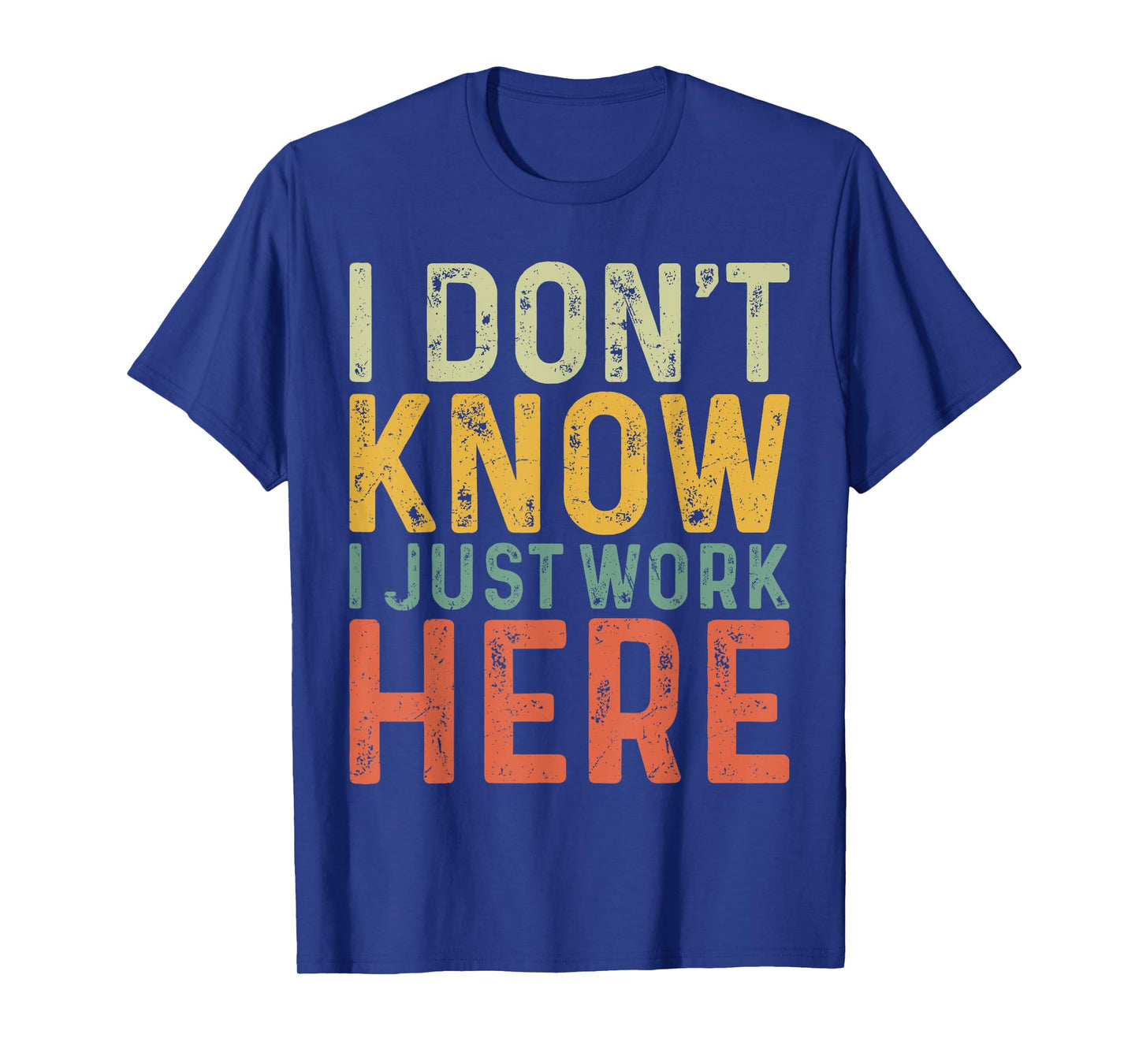 Funny I Don't Know I Just Work Here Sarcastic for Women Men T-Shirt