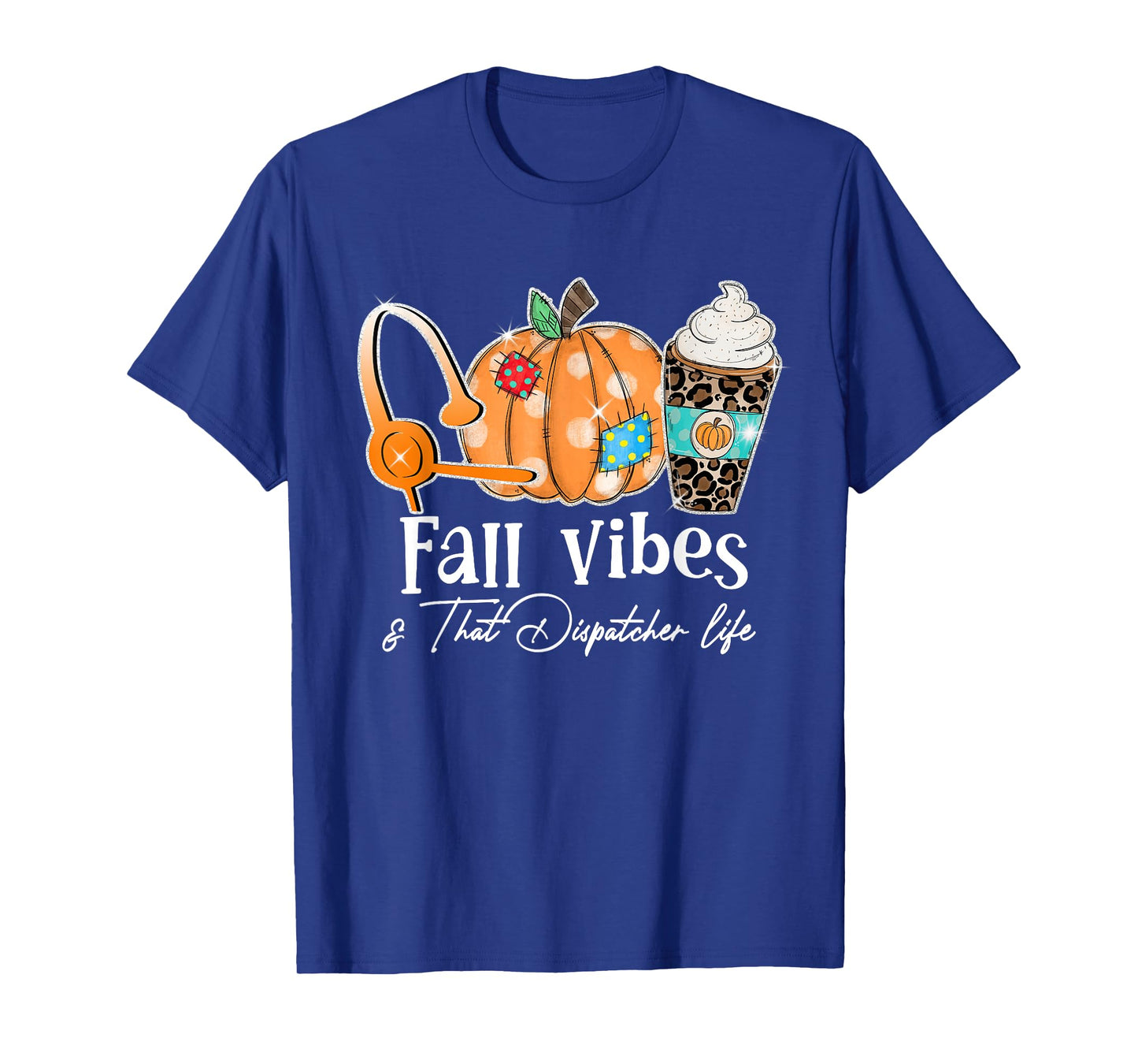 Fall Vibes And That Dispatcher Life Fall Autumn Thanksgiving T-Shirt