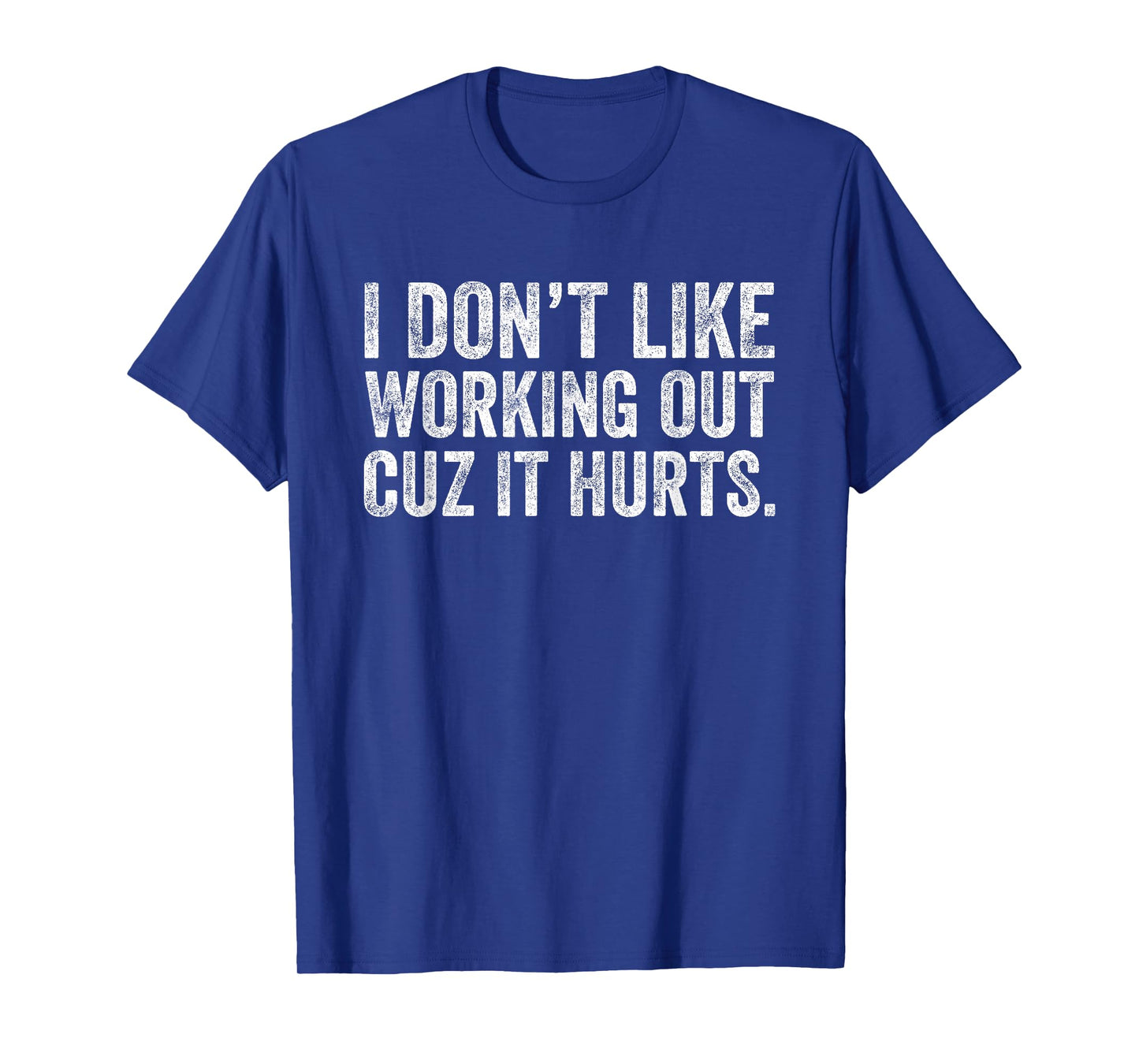 I Don't Like Working Out Cuz It Hurts T-Shirt