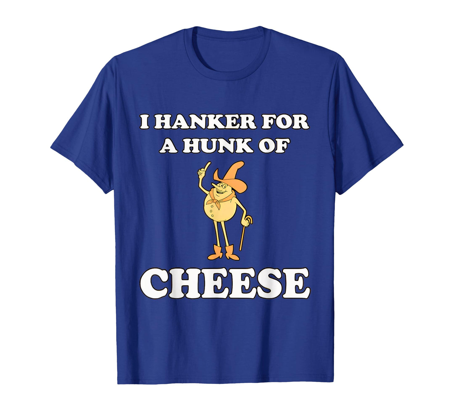 I Hanker For A Hunk Funny O Of Cheese T-Shirt