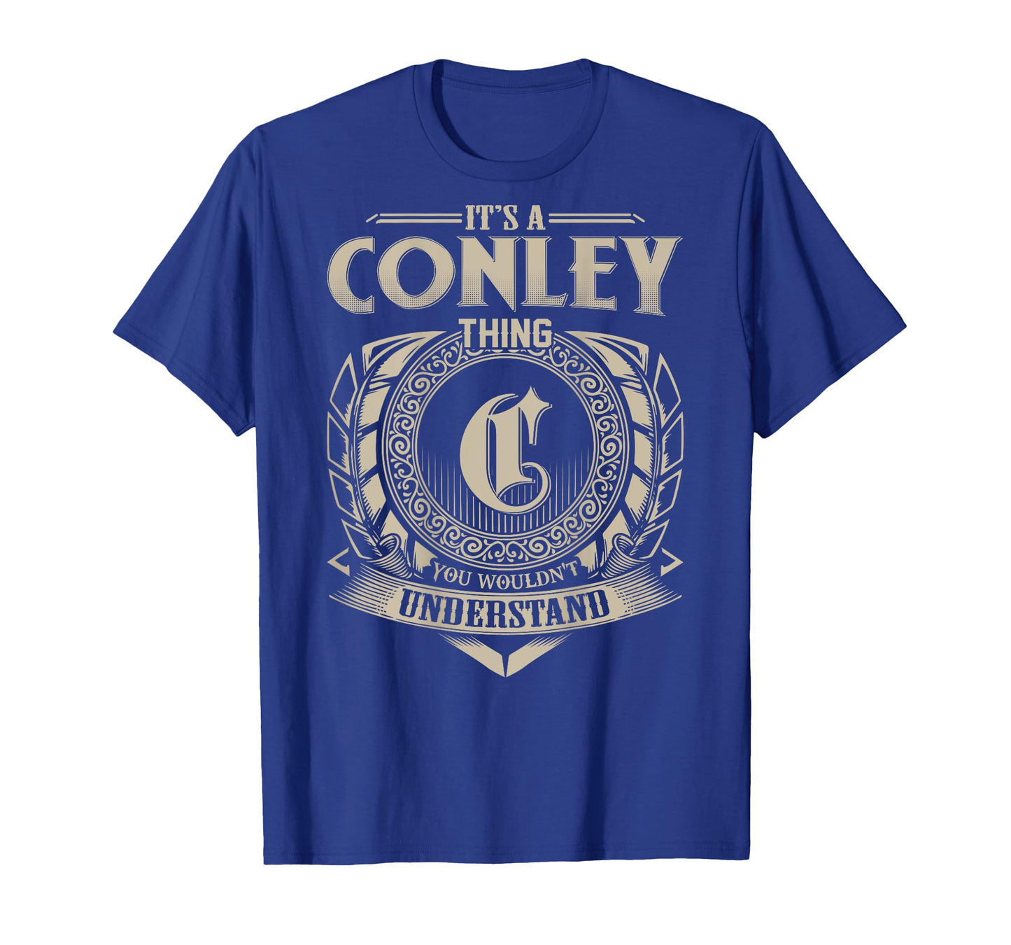 It's A CONLEY Thing You Wouldn't Understand Family Name T-Shirt