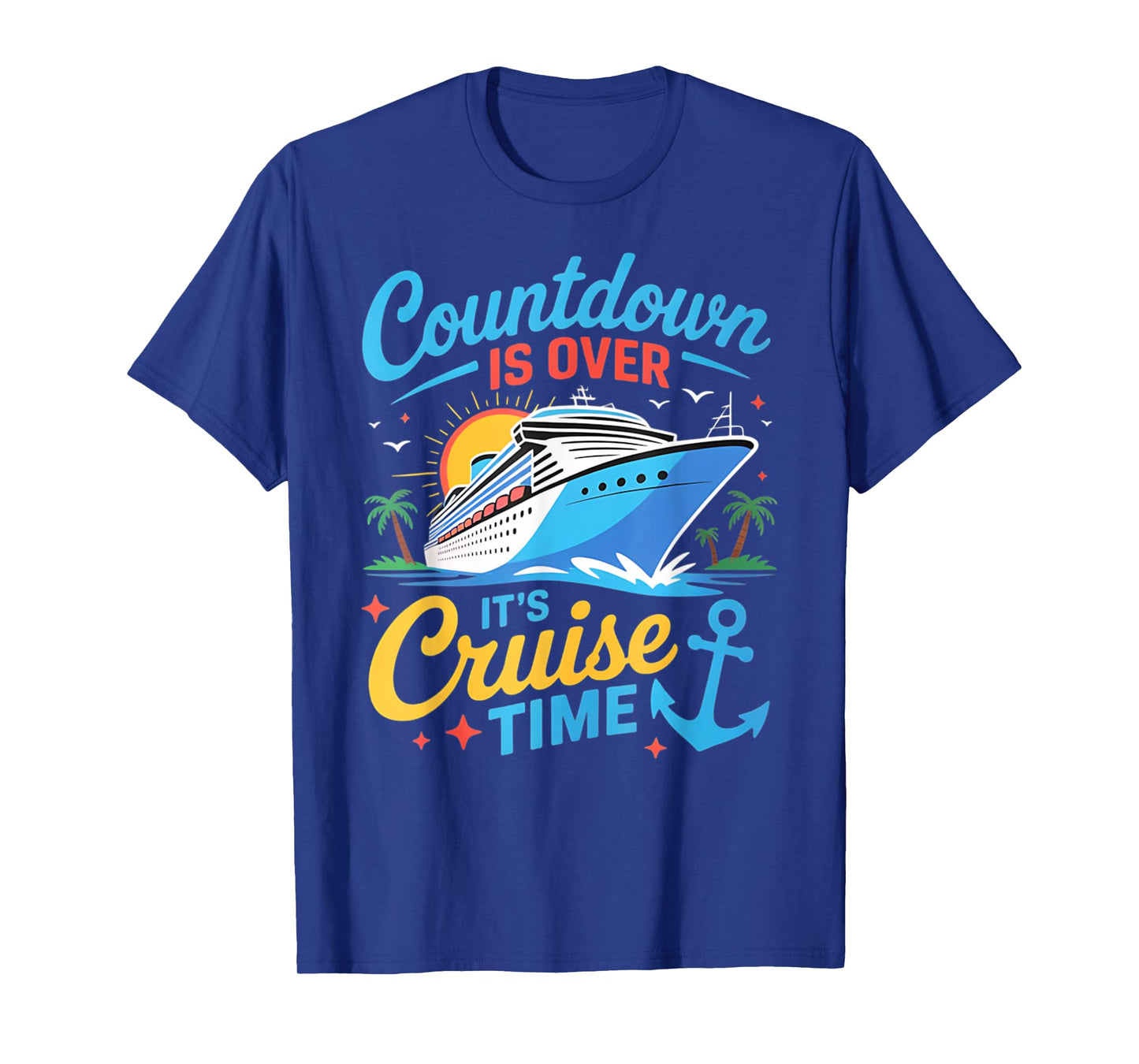 Countdown Is Over It's Cruise Time Women Men Cruise Ship T-Shirt