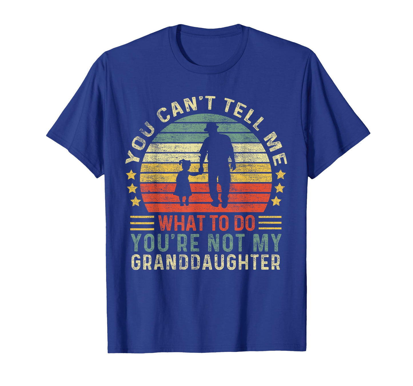 You Can't Tell Me What To Do You're Not My Granddaughter T-Shirt