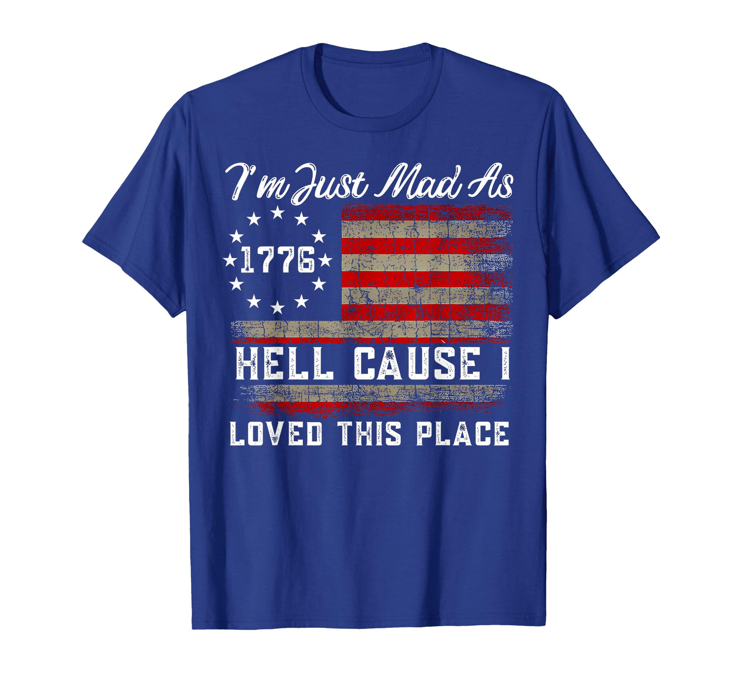 I'm Just Mad As Hell Cause I Loved This Place Est 1776 T-Shirt
