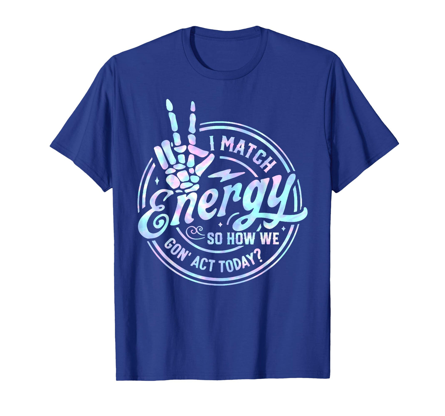 I Match Energy So How We Gone Act Today Tie Dye Happy Face T-Shirt