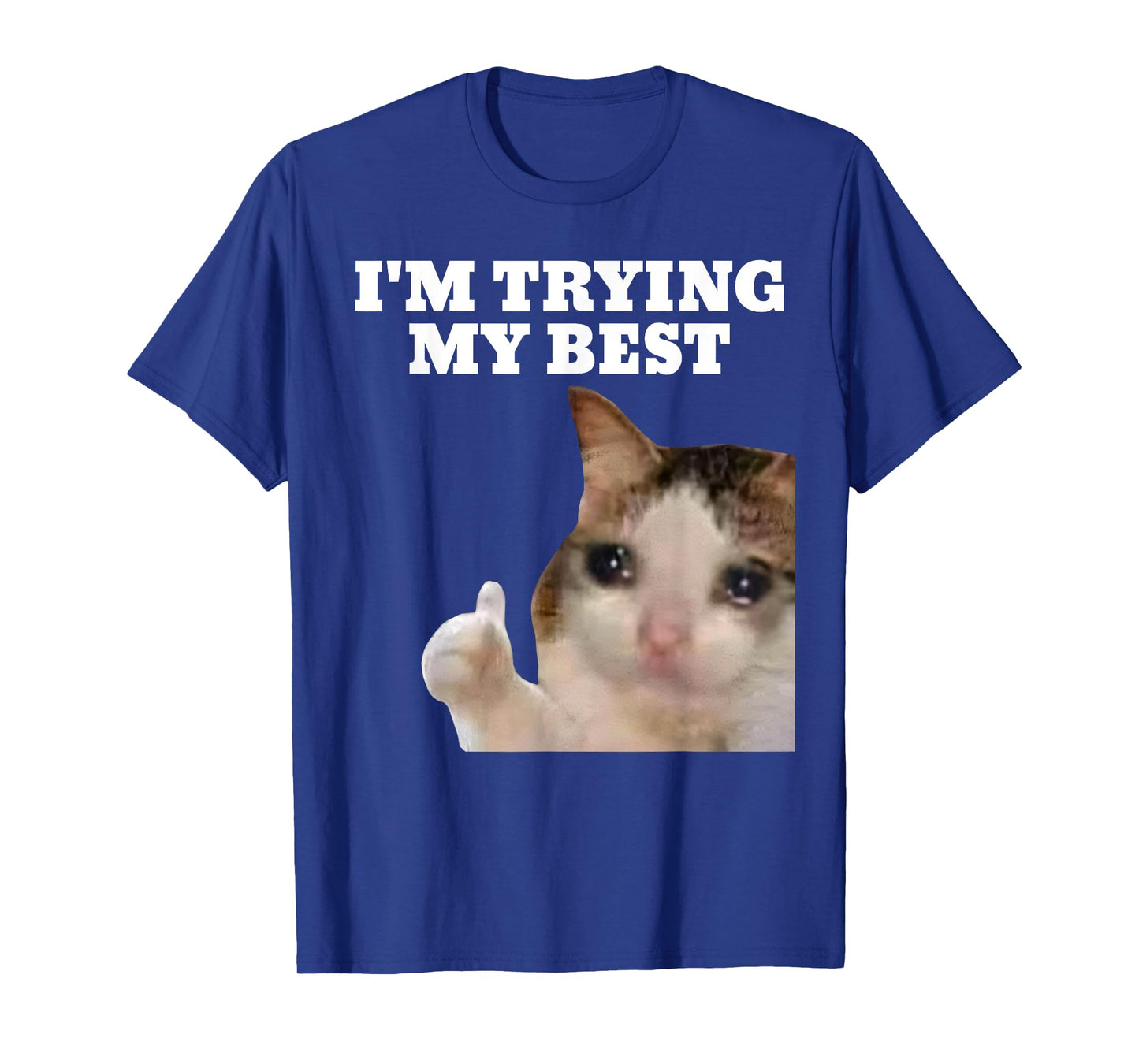 I'm Trying My Best Funny Crying Cat Meme For Men Women Kids T-Shirt