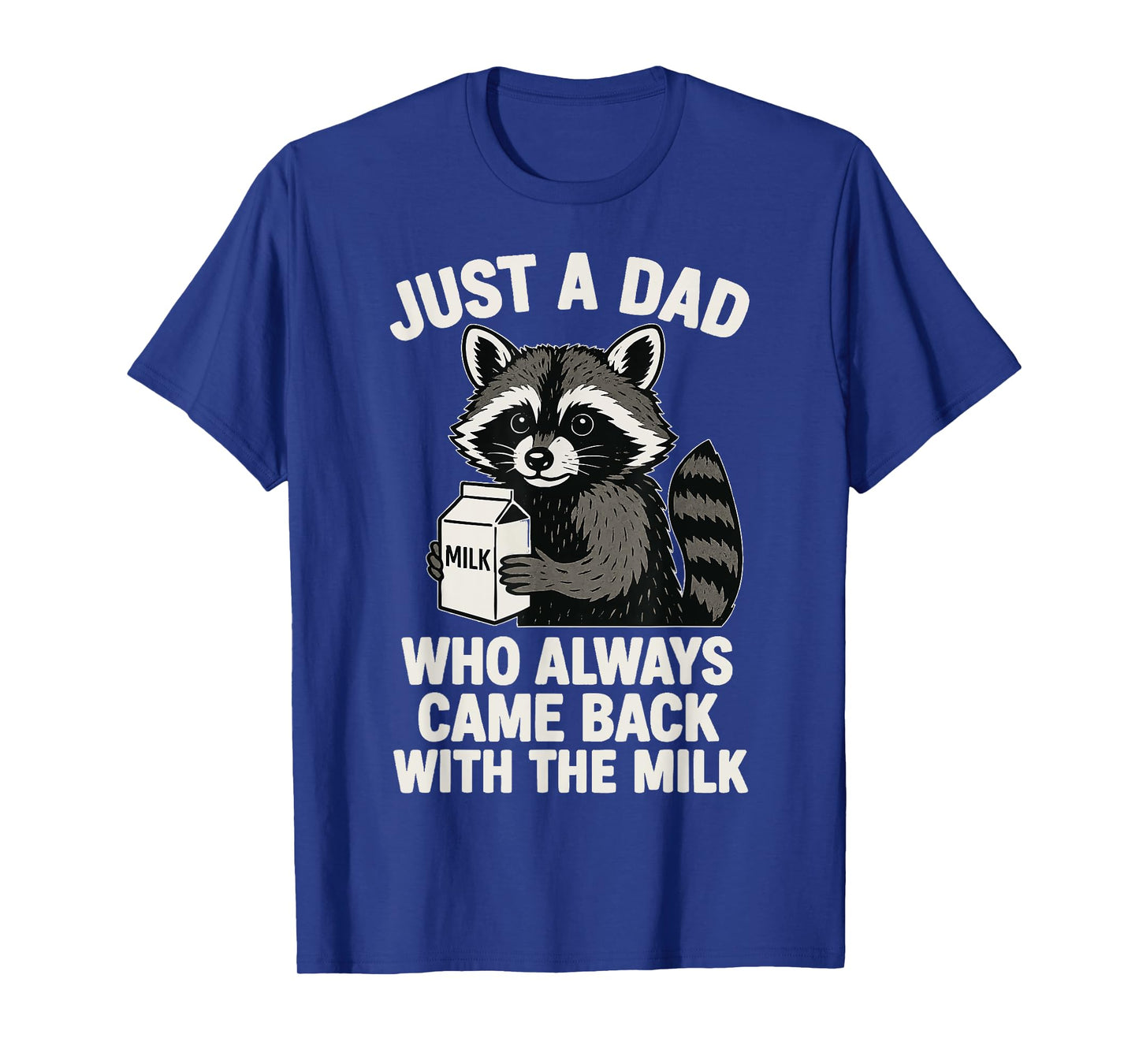 Just A Dad Who Always Came Back With The Milk T-Shirt