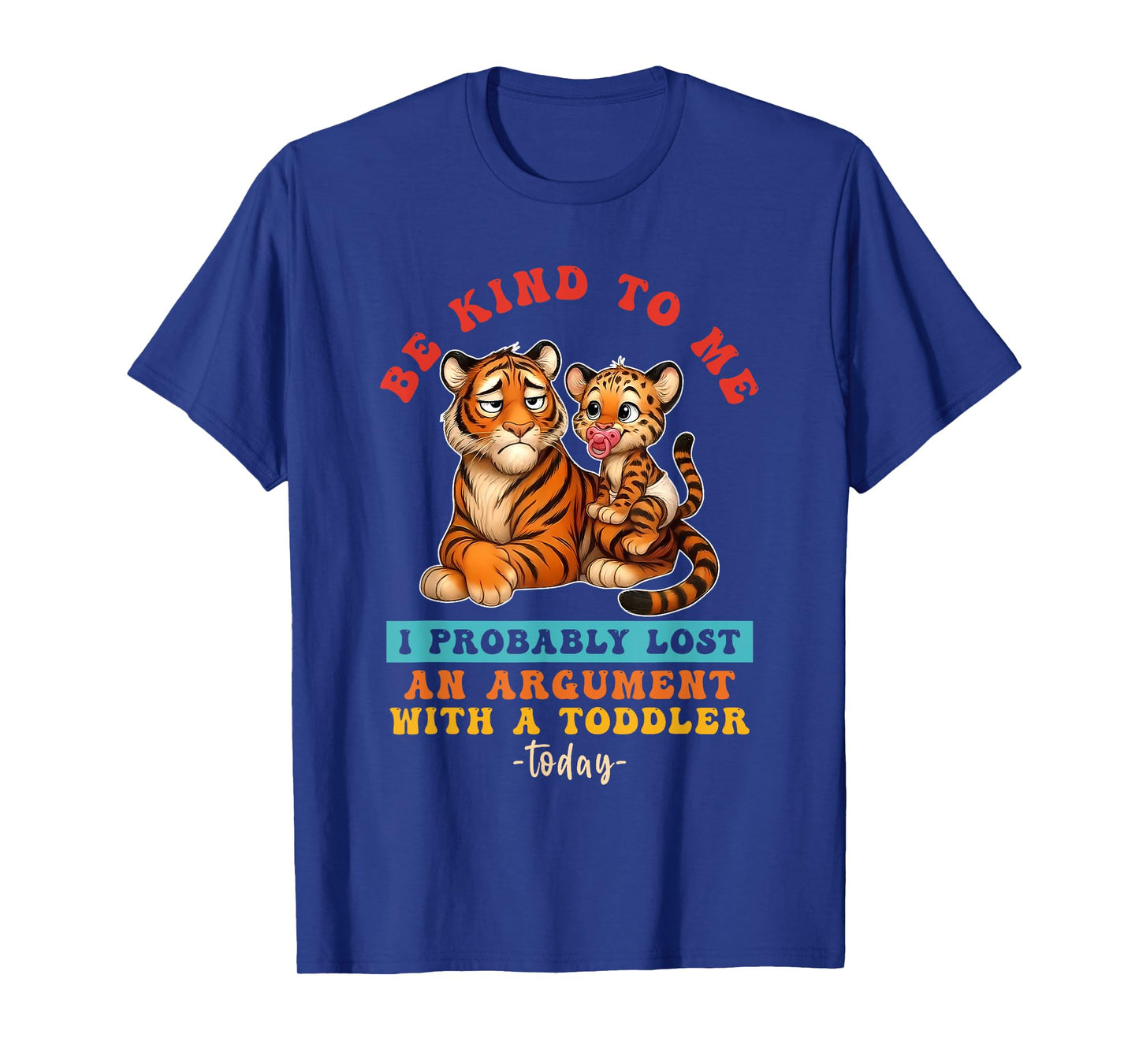 Be Kind To Me I Probably Lost An Argument With A Toddler T-Shirt