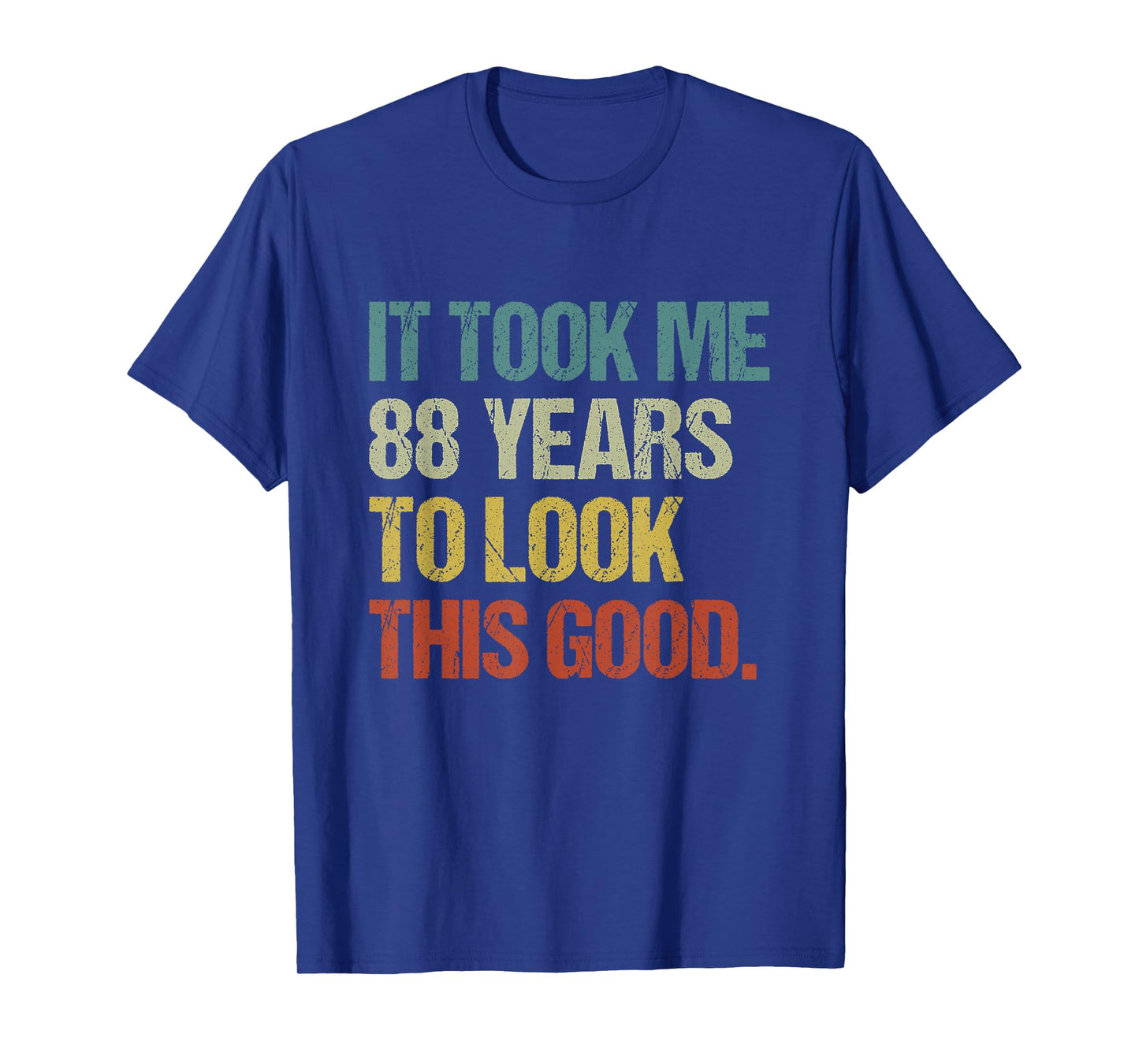It Took Me 88 Years To Look This Good 88th Birthday Gifts T-Shirt