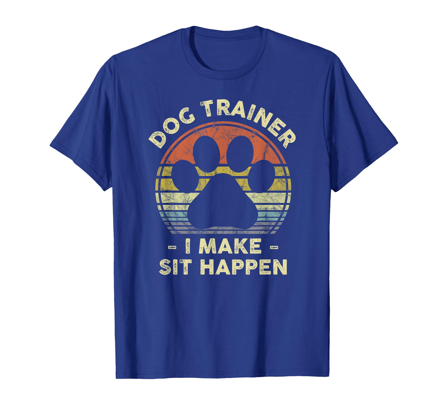 Dog Trainer I Make Sit Happen Funny Pun Gift For A Dog Lover T-Shirt