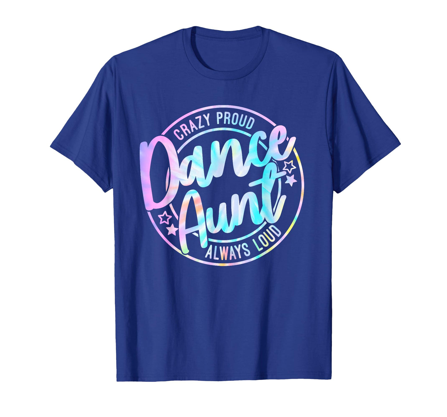 Crazy Proud Tie Dye Dance Aunt Dancing Dancer Auntie Life T-Shirt
