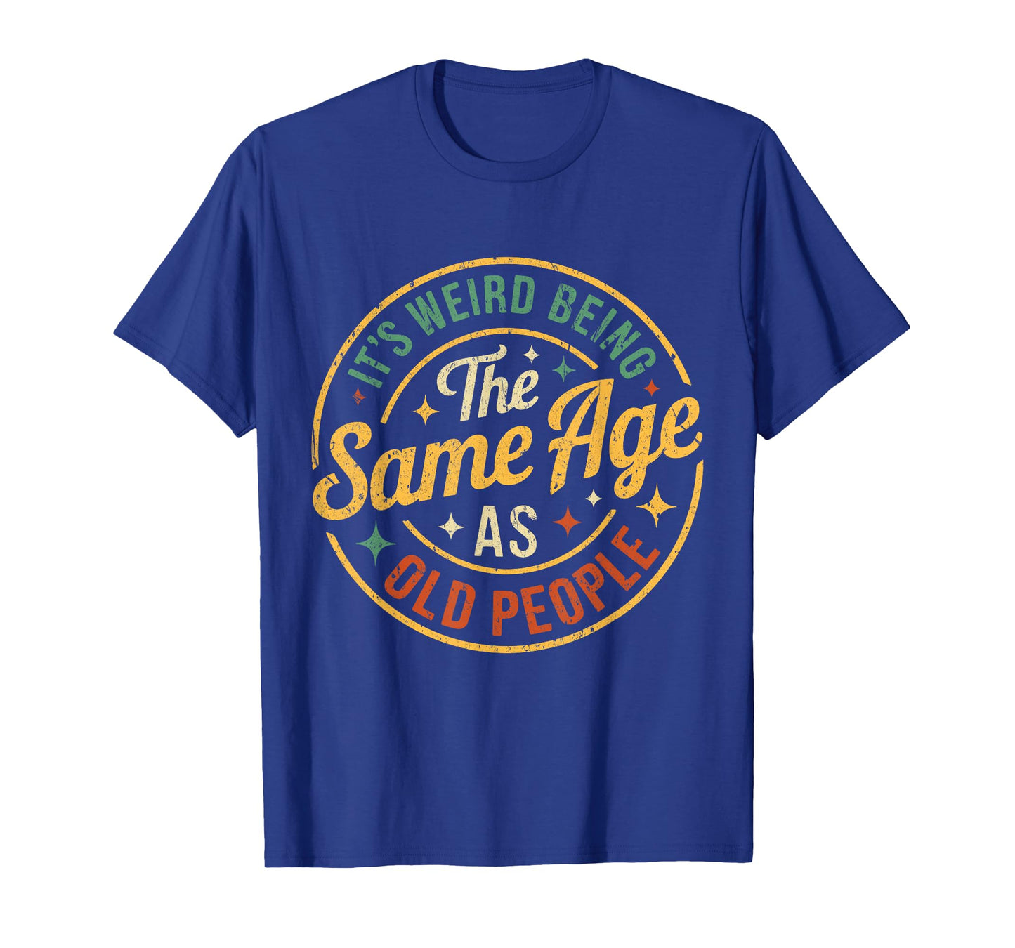 Its Weird Being The Same Age As Old People Funny Old People T-Shirt