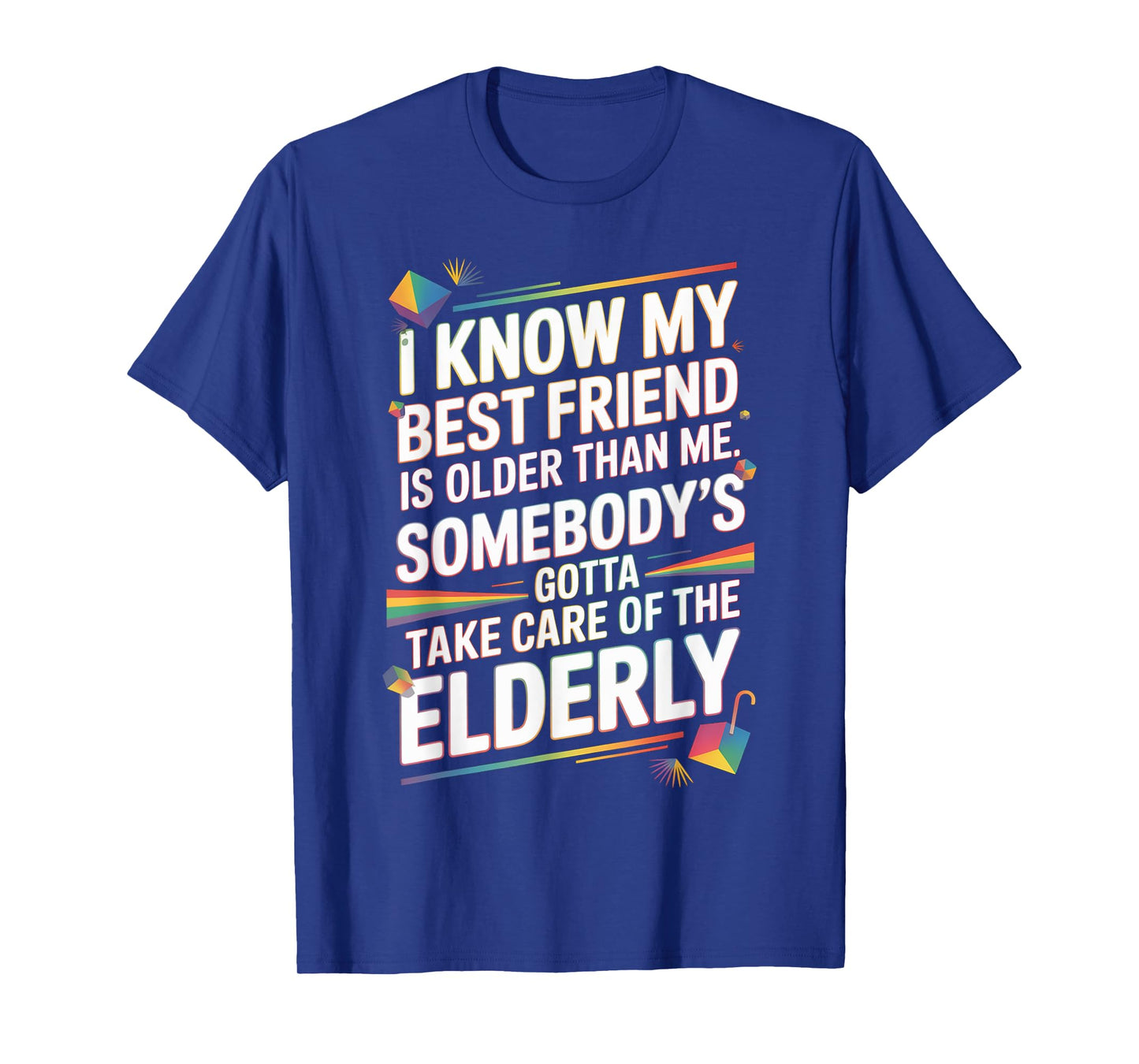 I Know My Best Friend Is Older Than Me Somebody Gotta Funny T-Shirt