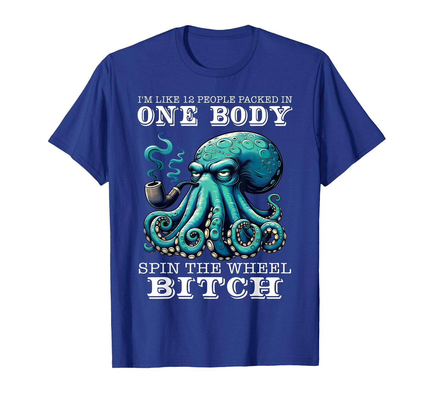 I'm Like 12 People Packed In One Body Spin The Octopus Funny T-Shirt