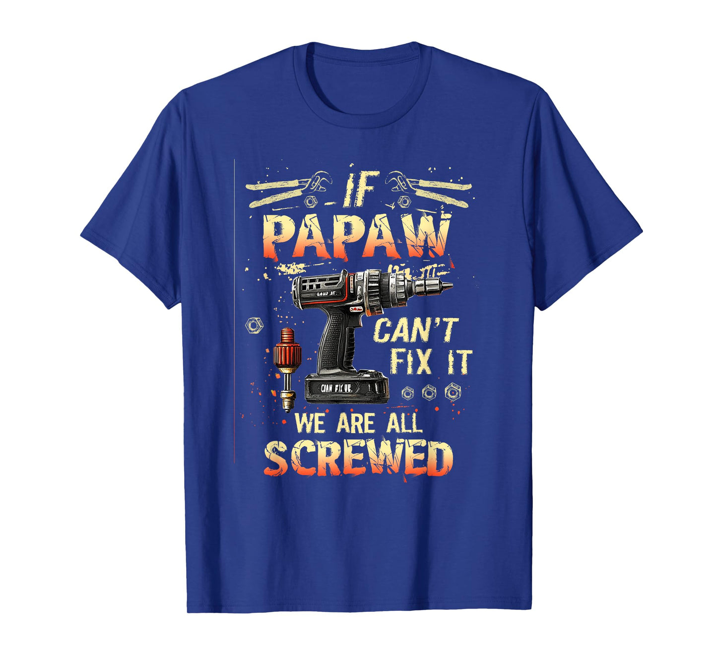Mens Papaw If Papaw Can't Fix It We're All Screwed T-Shirt