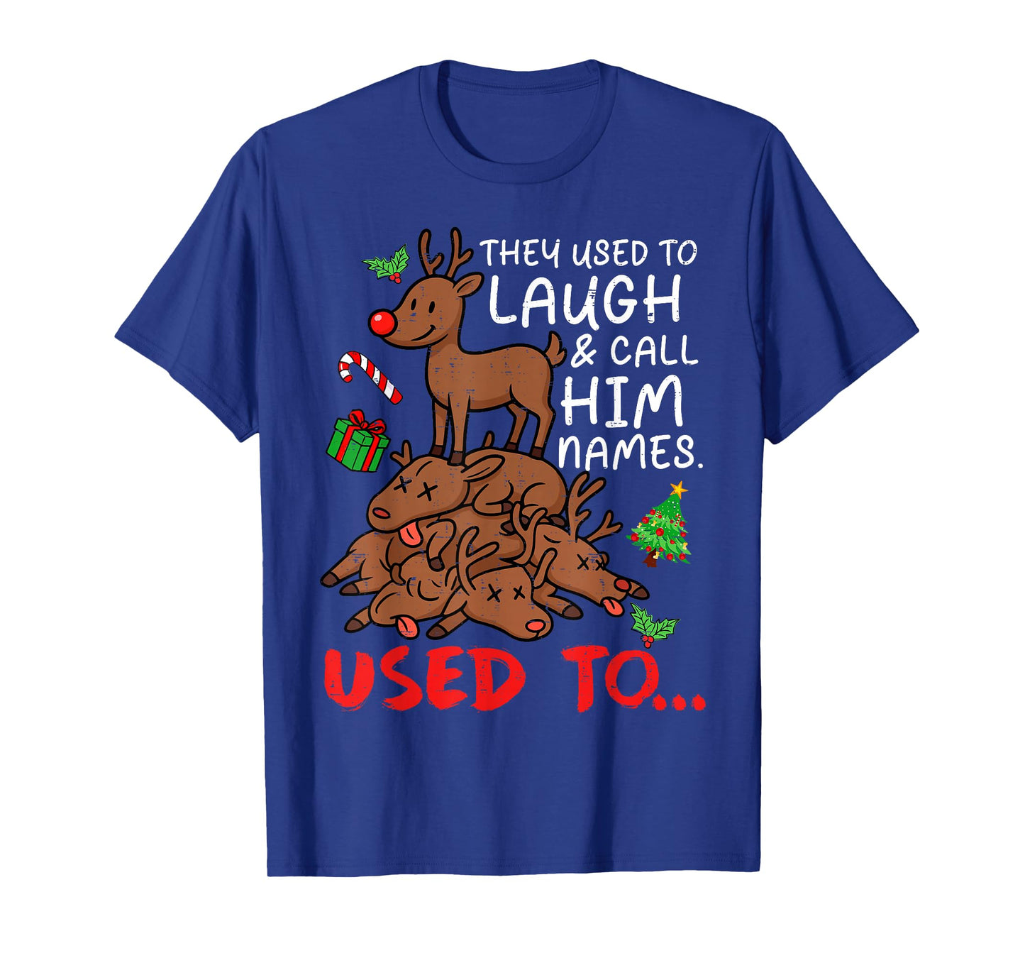 Funny Christmas Reindeer They Used to Laugh & Call Him Names T-Shirt