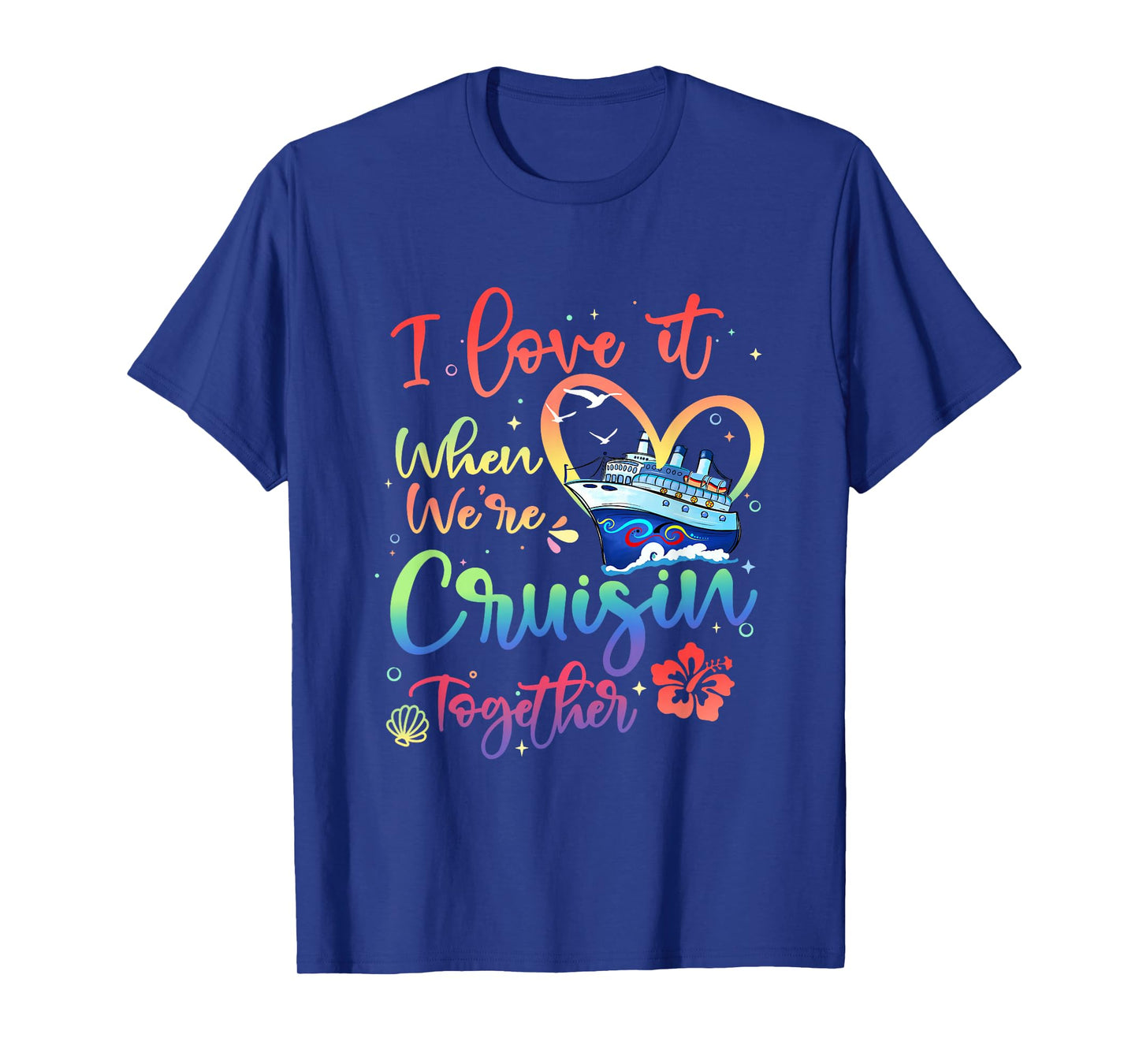I Love It When We Are Cruisin Together Funny Cruise Lover T-Shirt