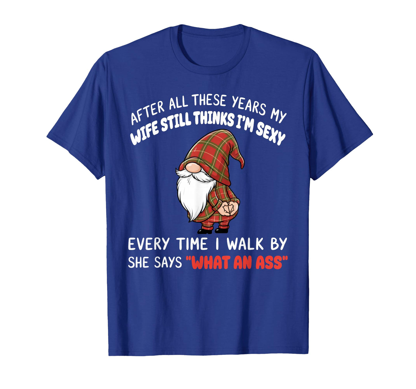 After All These Years My Wife Still Thinks I'm Sexy Every T-Shirt