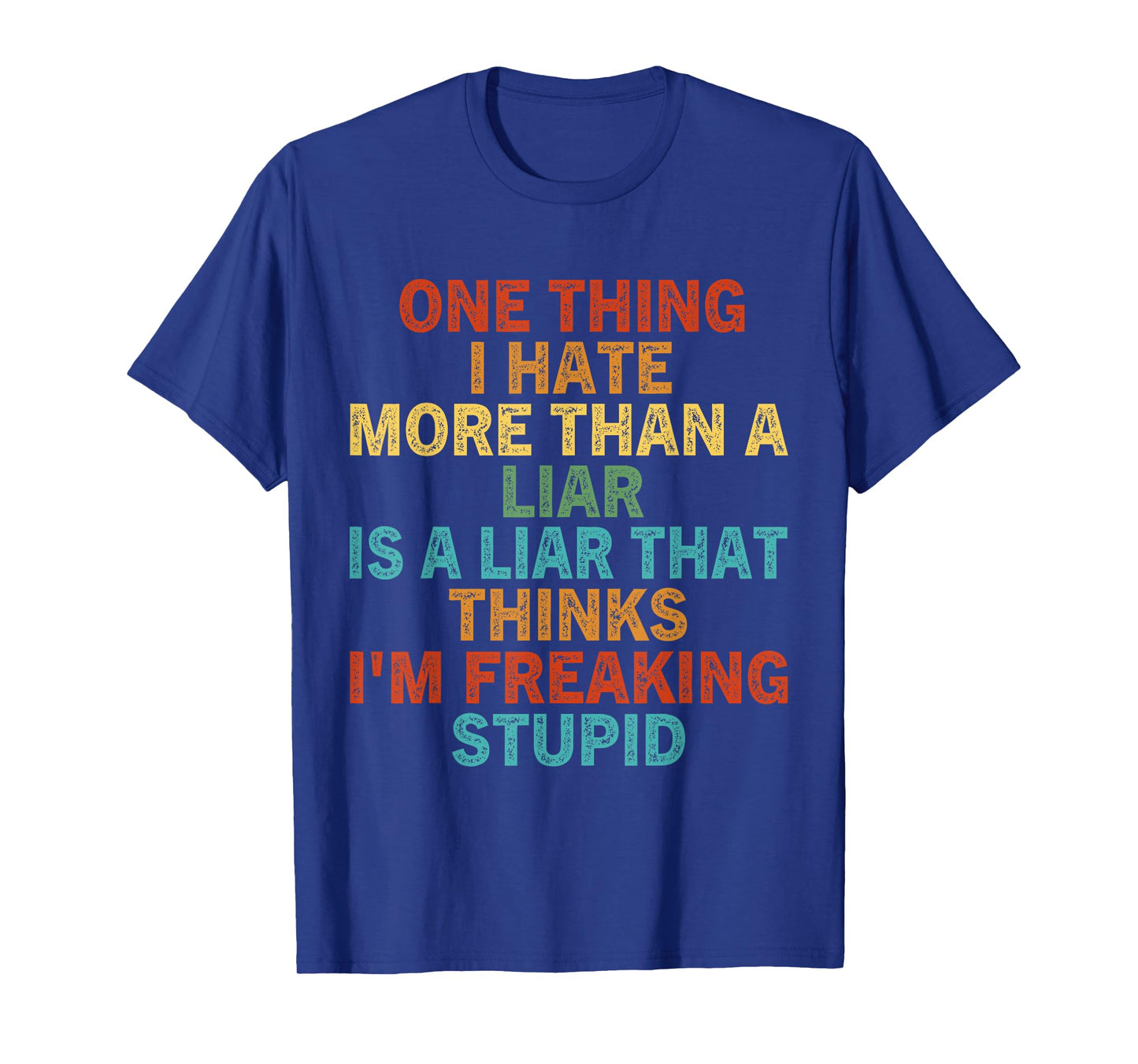 One Thing I Hate More Than A Liar is A Liar That Thinks T-Shirt