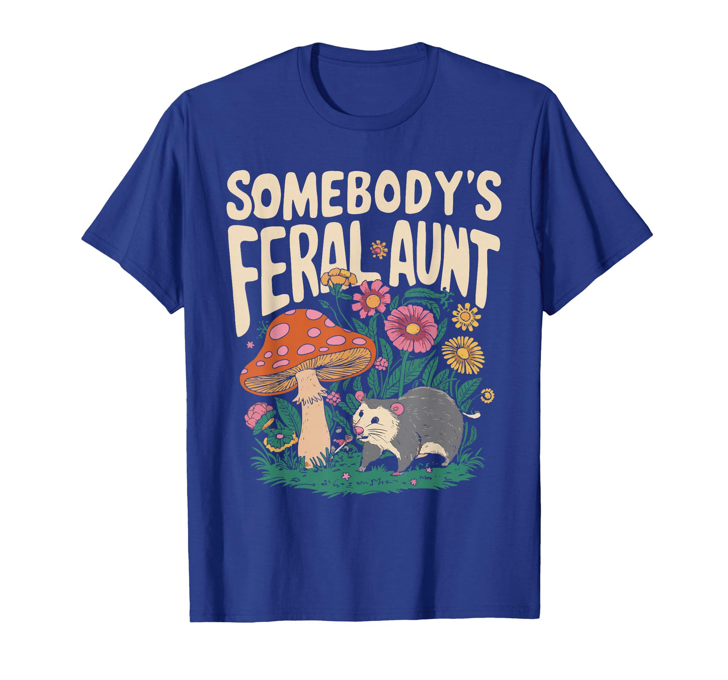 Somebody's Feral Aunt T-Shirt