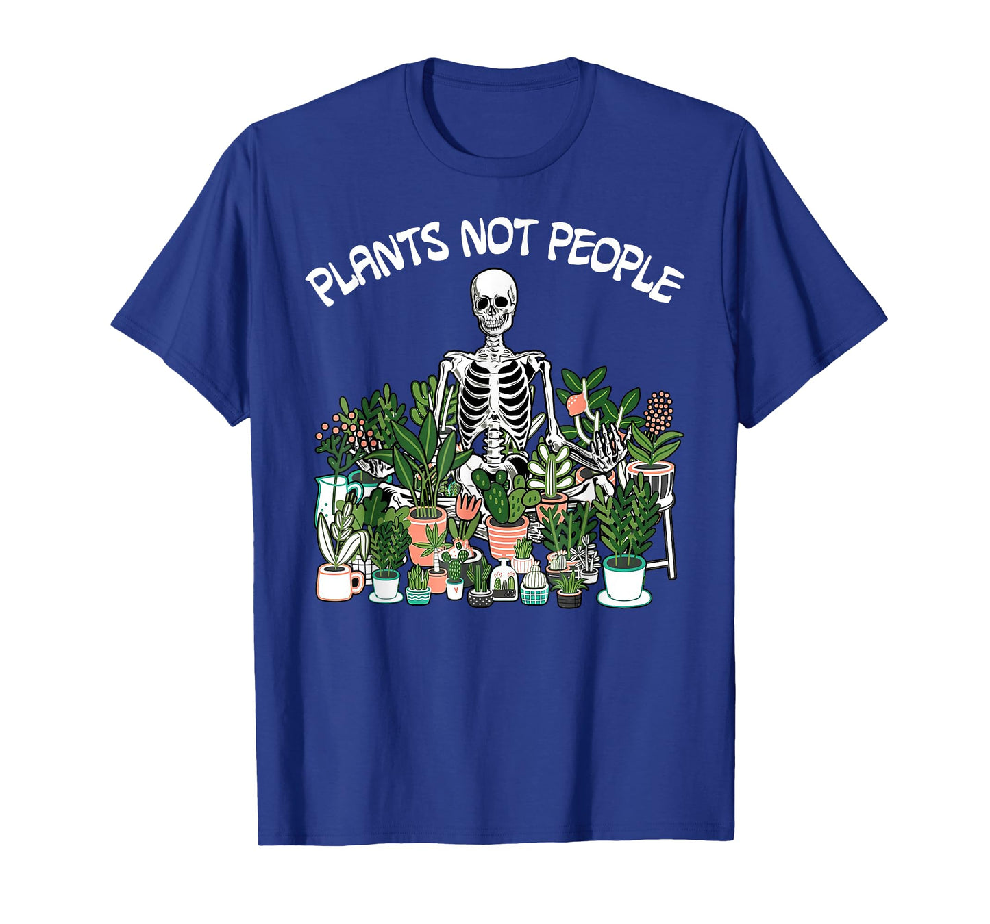 Plants Not People Skeleton Funny Gardening T-Shirt