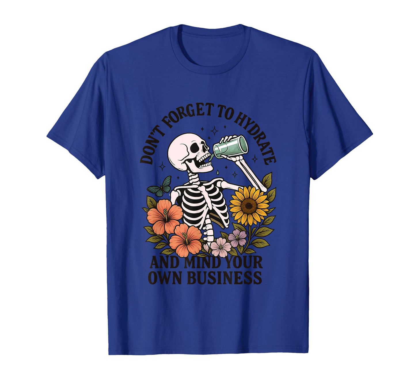 Don't Forget To Hydrate And Mind Your Own Business T-Shirt
