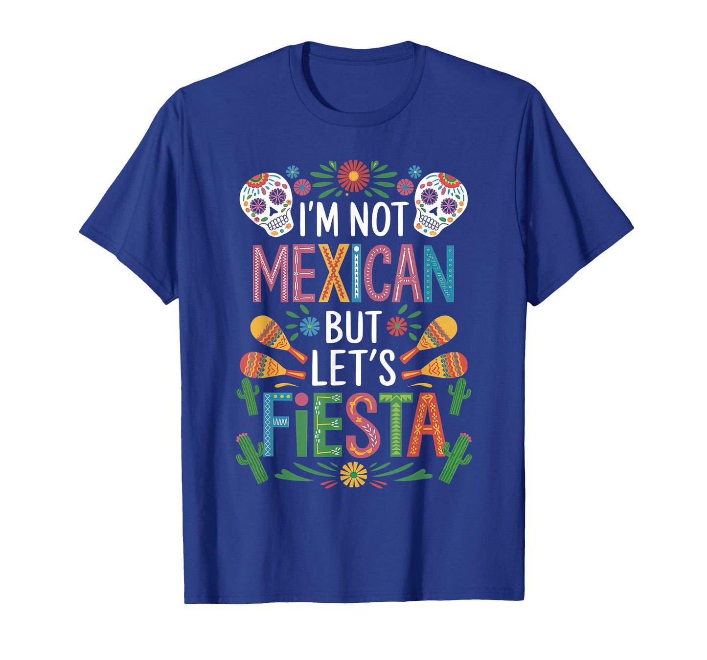 I'm Not Mexican Let's Fiesta Cinco De Mayo Party Funny T-Shirt