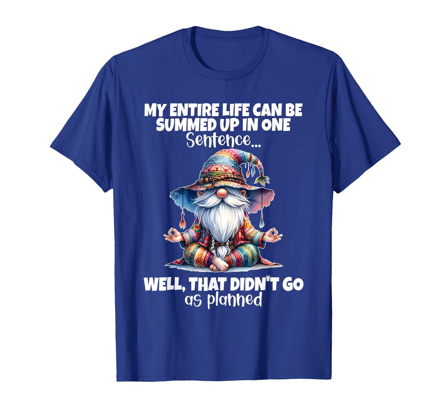 My Entire Life Can Be Summed Up in One Sentence Well That T-Shirt