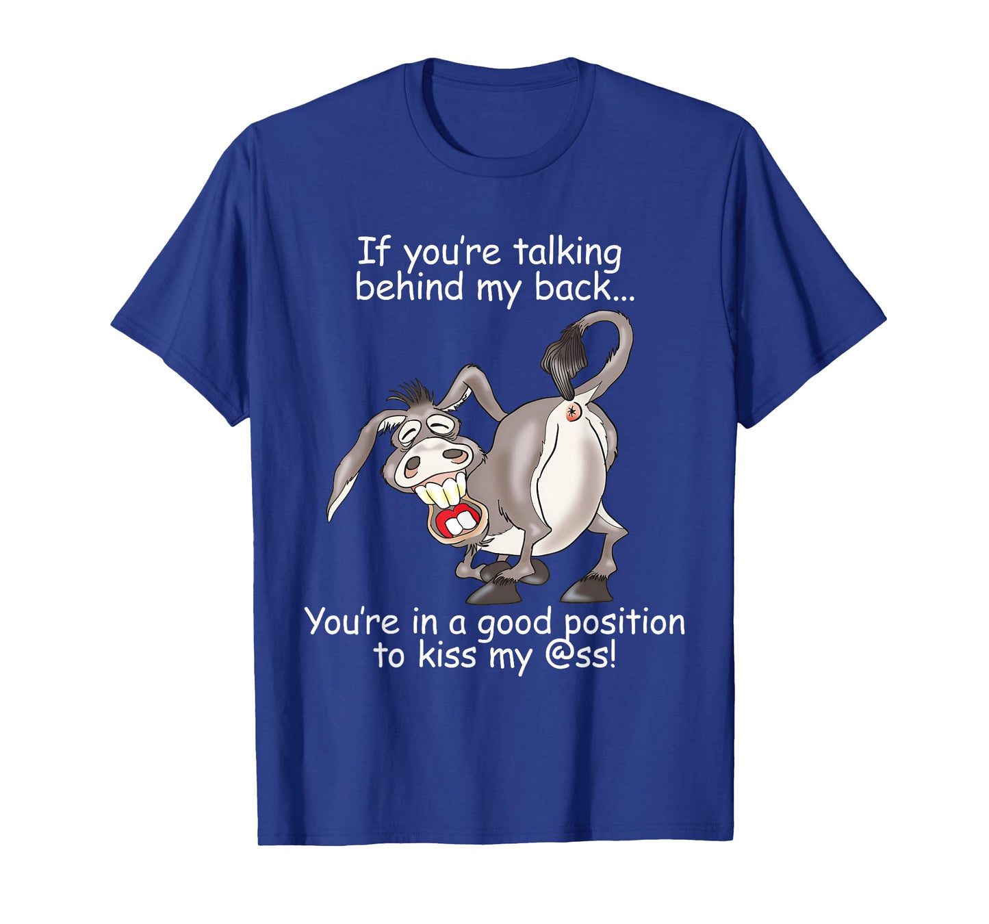 If You Are Talking Behind My Back You Are In A Good Position T-Shirt