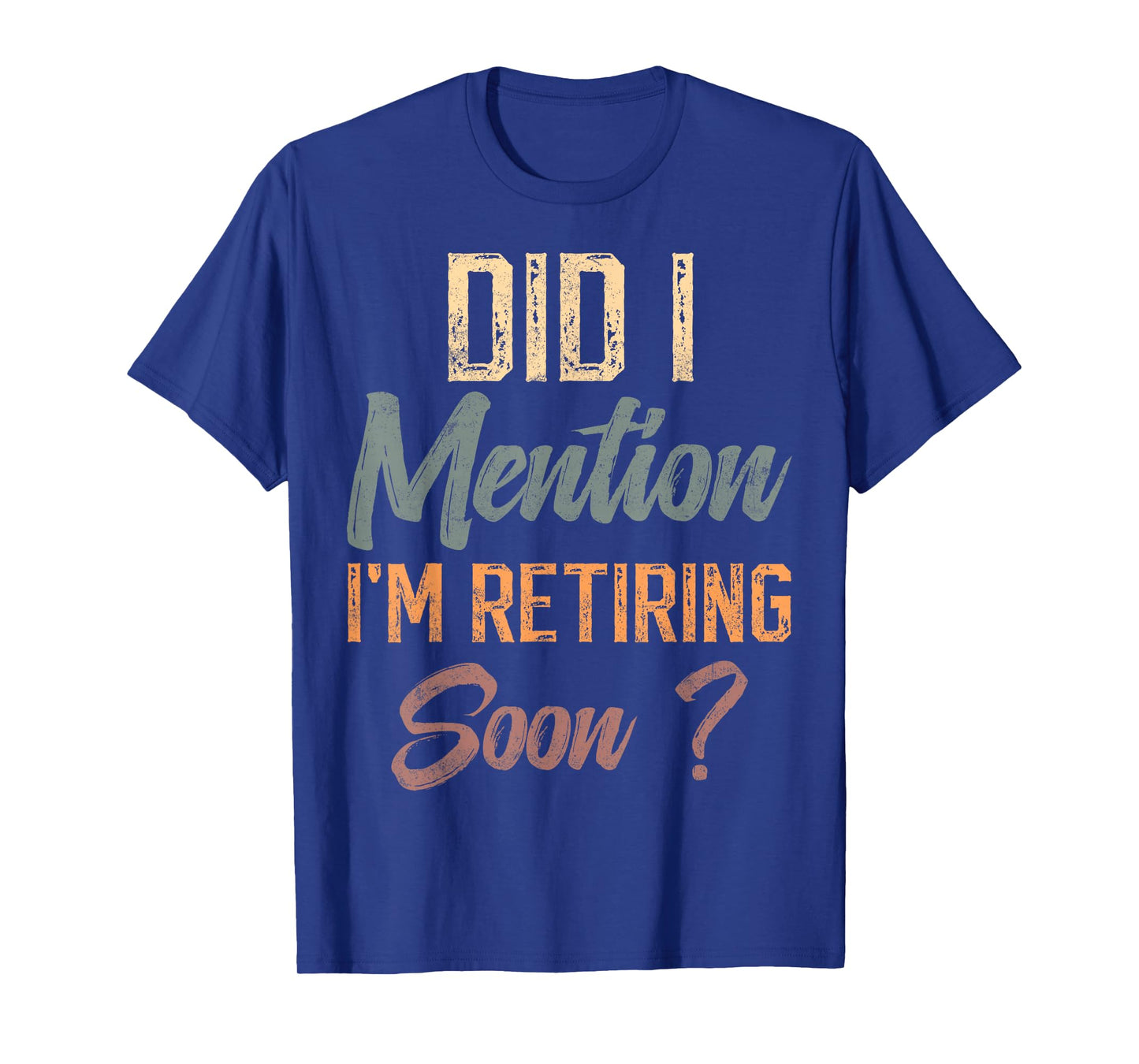 Did I mention I'm retiring soon funny retirement for retired T-Shirt