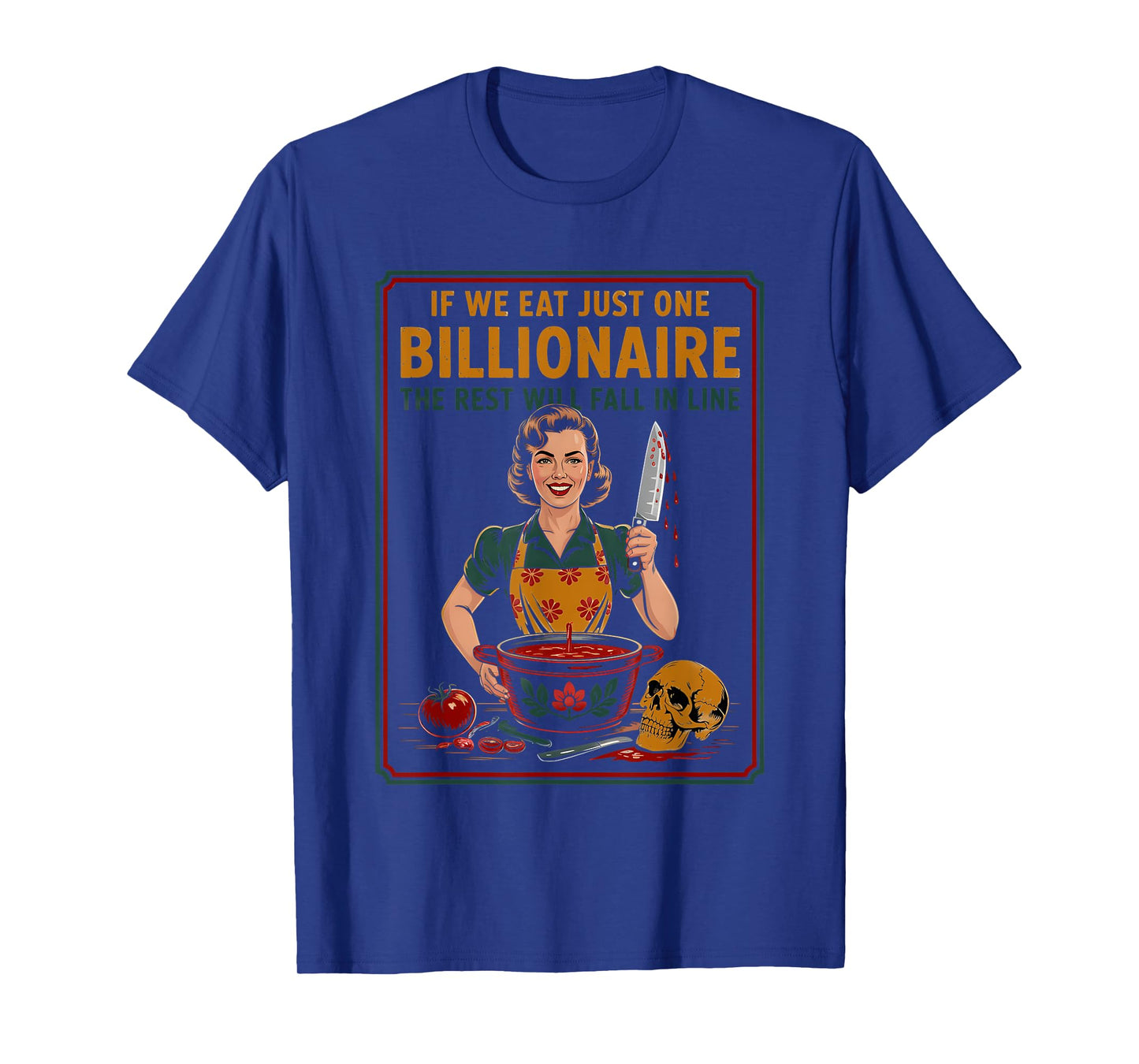 If We Eat Just One Billionaire The Rest Will Fall in Line T-Shirt