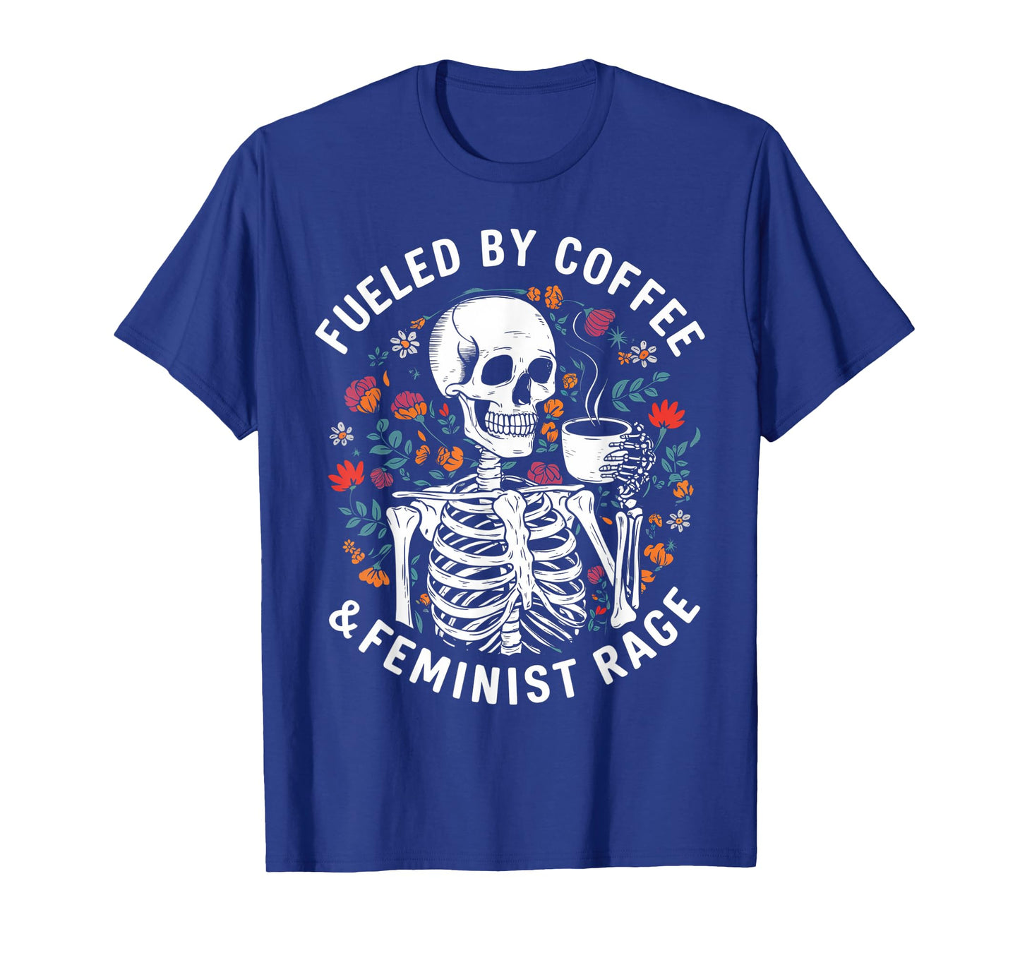 Fueled By Coffee & Feminist Rage Funny Women Lovers Feminism T-Shirt