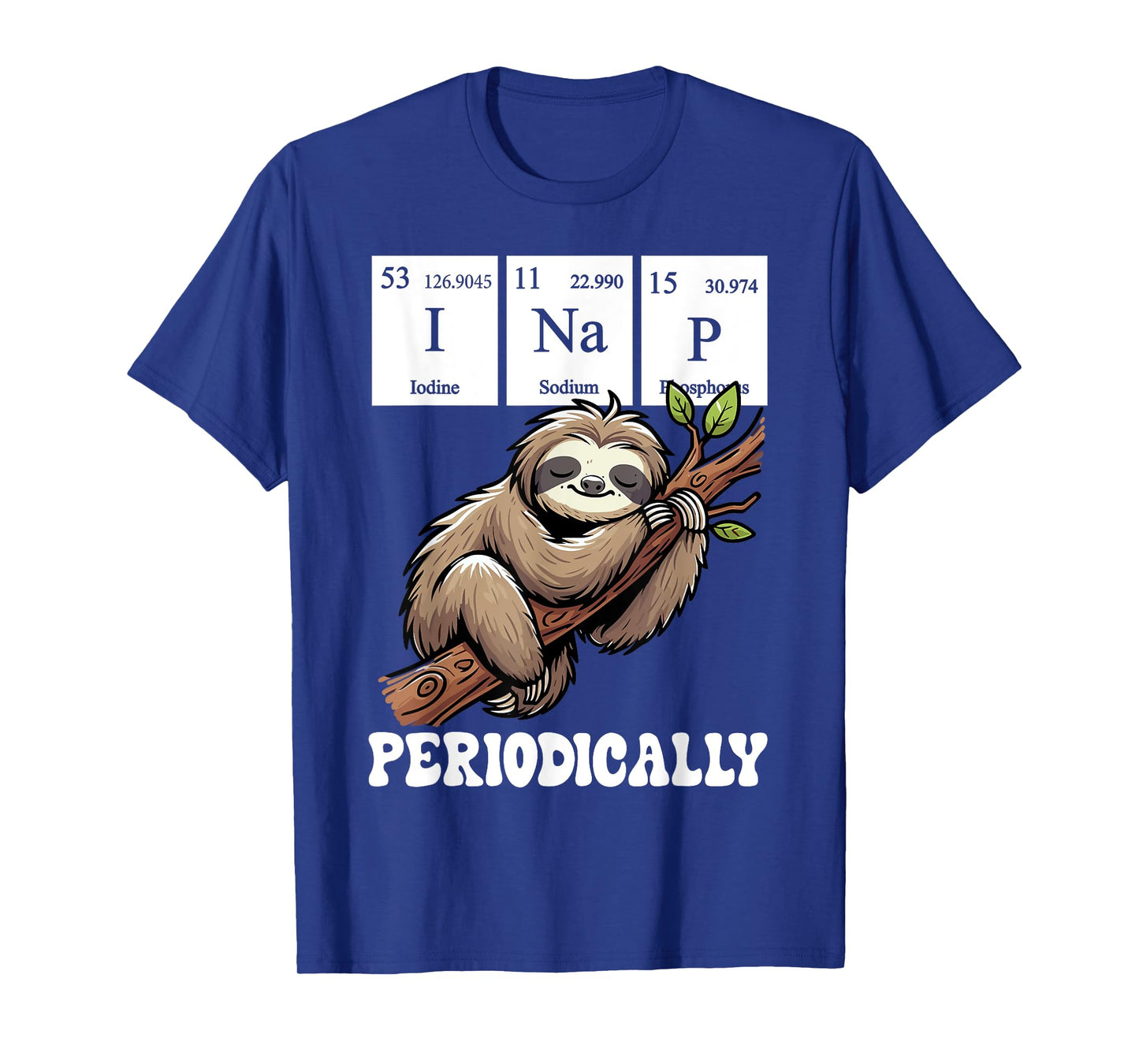 I Nap Periodically Science Sloth Periodic Table Elements T-Shirt