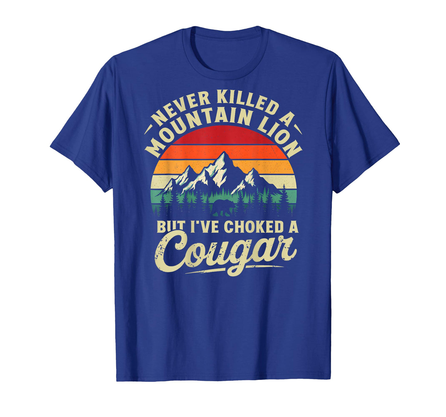Never Killed A Mountain Lion But I've Choked Cougar(On Back) T-Shirt