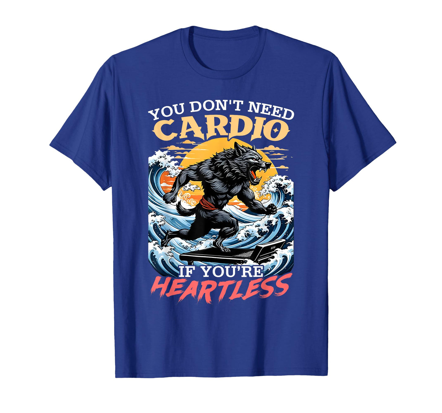 You Don't Need Cardio If You're Heartless Wolf Funny Gymmer T-Shirt