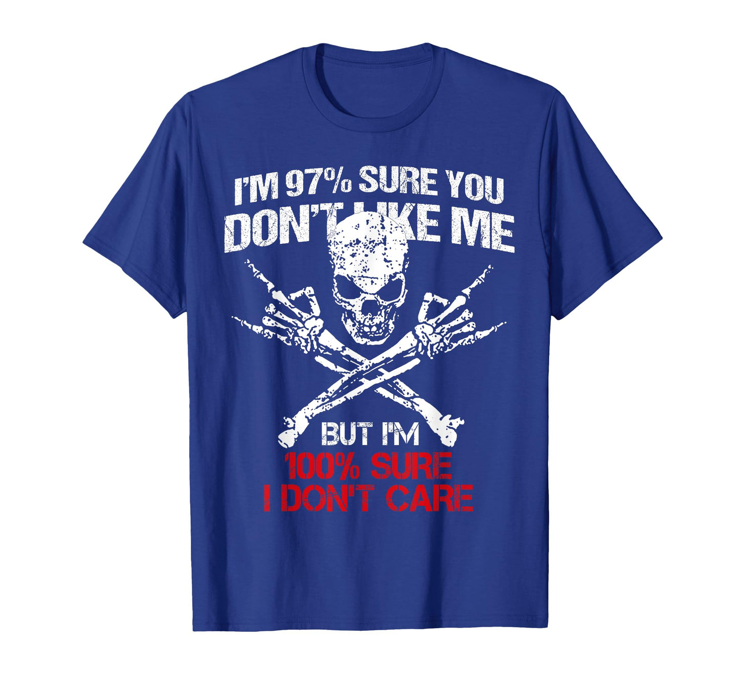 I'm 97% Sure You Don't Like Me But I'm 100% Sure I Dont Care T-Shirt