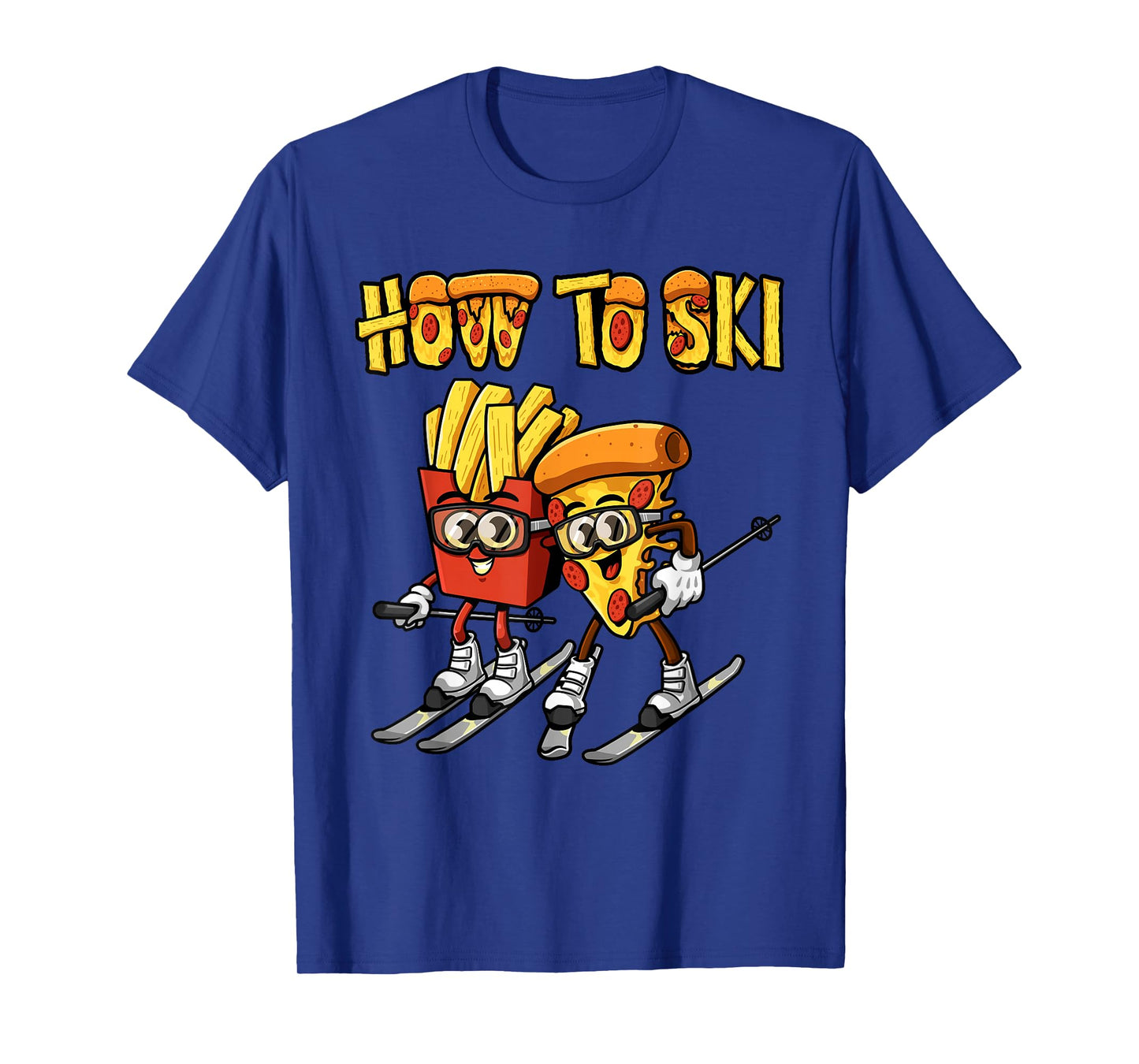 How To Ski Funny Pizza French Fries Skier Skiing Food Lover T-Shirt