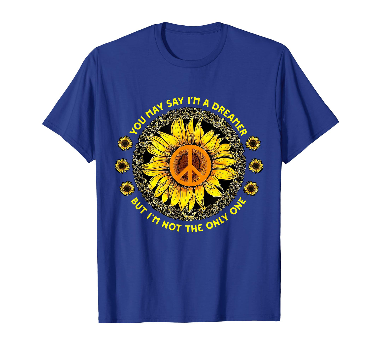 You May Say I'm A Dreamer Be Sunshine Sunflower Lovers T-Shirt